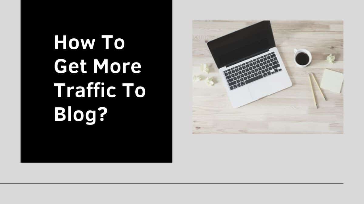 How to Generate Blog Traffic: Ways to Make Your Blog Popular
